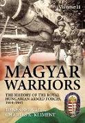 Magyar Warriors Vol 2: The History of the Royal Hungarian Armed Forces 1919-1945