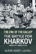 End of the Gallop: The Battle for Kharkov February-March 1943