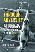 Through Adversity: Britain and the Commonwealth's War in the Air 1939-1945, Volume 1