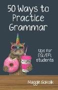 Fifty Ways to Practice Grammar: Tips for ESL/EFL Students