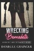 Wrecking Bernadette: Book One in the Bernadette Series