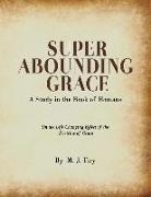 Super Abounding Grace: A Study in the Book of Romans