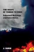 The Shape of Things to Come: Selected Writings & Interviews