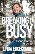 Breaking Busy: Finding Peace in the Chaos