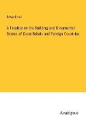 A Treatise on the Building and Ornamental Stones of Great Britain and Foreign Countries