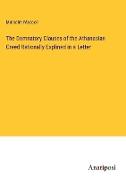 The Damnatory Clauses of the Athanasian Creed Rationally Explined in a Letter