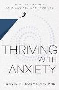 Thriving with Anxiety: 9 Tools to Make Your Anxiety Work for You