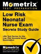 Low Risk Neonatal Nurse Exam Secrets Study Guide: Lrn Test Review for the Low Risk Neonatal Nurse Examination