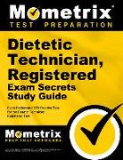 Dietetic Technician, Registered Exam Secrets Study Guide - Exam Review and Dtr Practice Test for the Dietetic Technician, Registered Test: [2nd Editio
