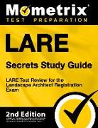 Lare Secrets Study Guide - Lare Test Review for the Landscape Architect Registration Exam: [2nd Edition]