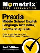 Praxis Middle School English Language Arts 5047 Secrets Study Guide - Full-Length Practice Test, Step-By-Step Video Tutorials: [2nd Edition]