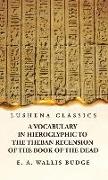 A Vocabulary in Hieroglyphic to the Theban Recension of the Book of the Dead