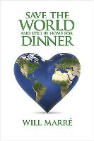 Save the World and Still Be Home for Dinner: How to Create a Future of Sustainable Abundance for All