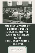 The Development of Southern Public Libraries and the African American Quest for Library Access, 1898-1963