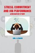 STRESS, COMMITMENT AND JOB PERFORMANCE A MEDIATION STUDY