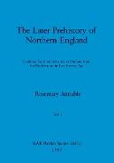 The Later Prehistory of Northern England, Part i
