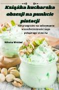 Ksi&#261,&#380,ka kucharska obsesji na punkcie pistacji