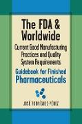 The FDA and Worldwide Current Good Manufacturing Practices and Quality System Requirements Guidebook for Finished Pharmaceuticals