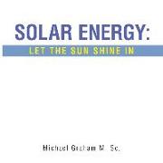 Solar Energy: Let the Sun Shine In