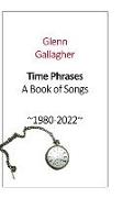Time Phrases: A Book of Songs 1980-2022