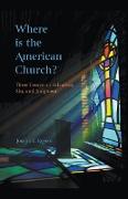 Where is the American Church? Three Essays on Salvation, Sin and Judgment