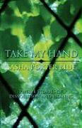 Take My Hand: Twelve Stories of Dissolution and Healing