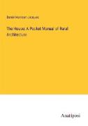 The House: A Pocket Manual of Rural Architecture