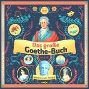 Das große Goethe-Buch. Ein Wissensabenteuer über Johann Wolfgang von Goethe