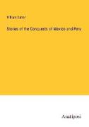 Stories of the Conquests of Mexico and Peru
