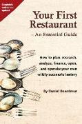 Your First Restaurant - An Essential Guide: How to plan, research, analyze, finance, open, and operate your own wildly-succesful eatery