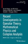 Recent Developments in Operator Theory, Mathematical Physics and Complex Analysis