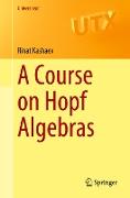 A Course on Hopf Algebras