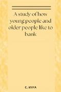 A study of how young people and older people like to bank