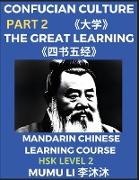 The Great Learning - Four Books and Five Classics of Confucianism (Part 2)- Mandarin Chinese Learning Course (HSK Level 2), Self-learn China's History & Culture, Easy Lessons, Simplified Characters, Words, Idioms, Stories, Essays, English Vocabulary,
