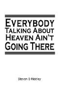 "Everybody Talking About Heaven Ain't Going There"