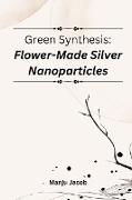 Green synthesis: flower-made silver nanoparticles