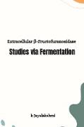 Extracellular &#946,-Fructofuranosidase Studies via Fermentation