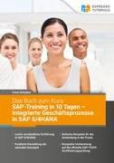 Das Buch zum Kurs: SAP-Training in 10 Tagen - Integrierte Geschäftsprozesse in SAP S/4HANA