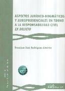 Aspectos jurídico-dogmáticos y jurisprudenciales en torno a la responsabilidad civil ex delicto