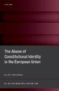 The Abuse of Constitutional Identity in the European Union