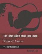 The Little Guitar Book That Could: Sixteenth Position