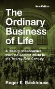 The Ordinary Business of Life - A History of Economics from the Ancient World to the Twenty-First Century - New Edition