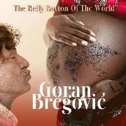Goran Bregovic: The Belly Button Of The World