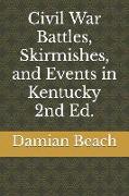Civil War Battles, Skirmishes, and Events in Kentucky 2nd Ed