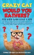 Crazy Cat Would You Rathers? For Kids Who Love Cats