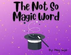 The Not So Magic Word