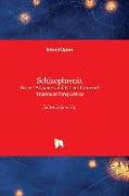 Schizophrenia - Recent Advances and Patient-Centered Treatment Perspectives