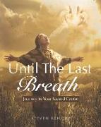 Until the Last Breath: Journey to Your Sacred Centre