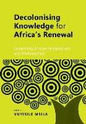 Decolonising Knowledge for Africa's Renewal: Examining Africa Perspective and Philosophies