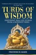 Turds of Wisdom: Irreverent Real-Life Stories from a Buddhist Rebel